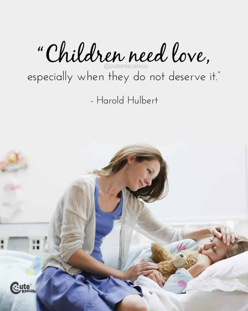 Children need love, especially when they do not deserve it