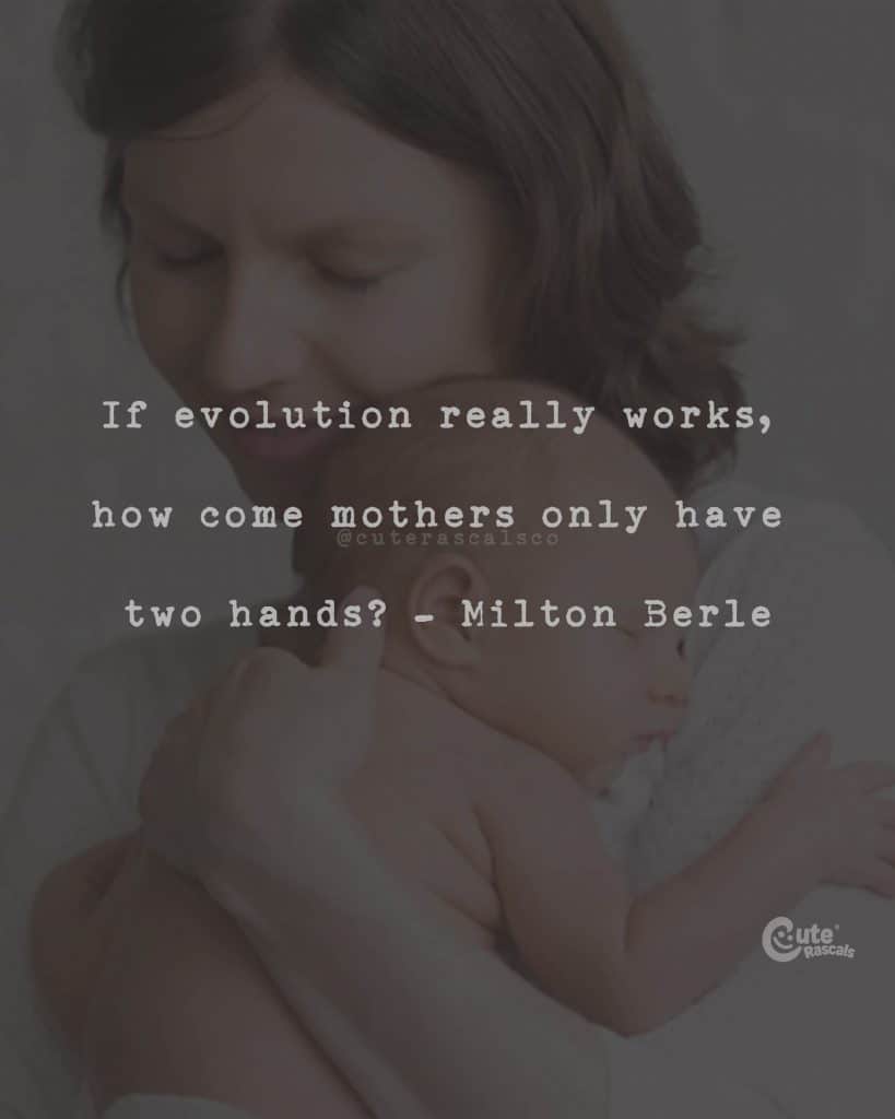 If evolution really works, how come mothers only have two hands