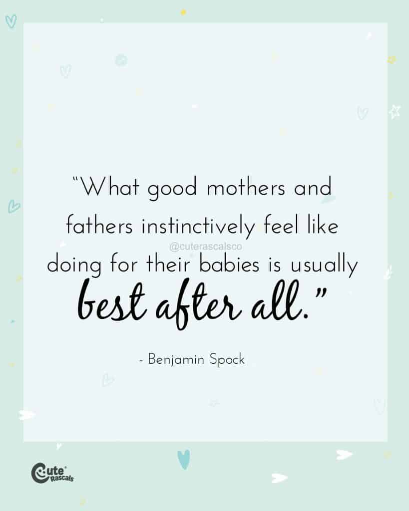 What good mothers and fathers instinctively feel like doing for their babies is usually best after all