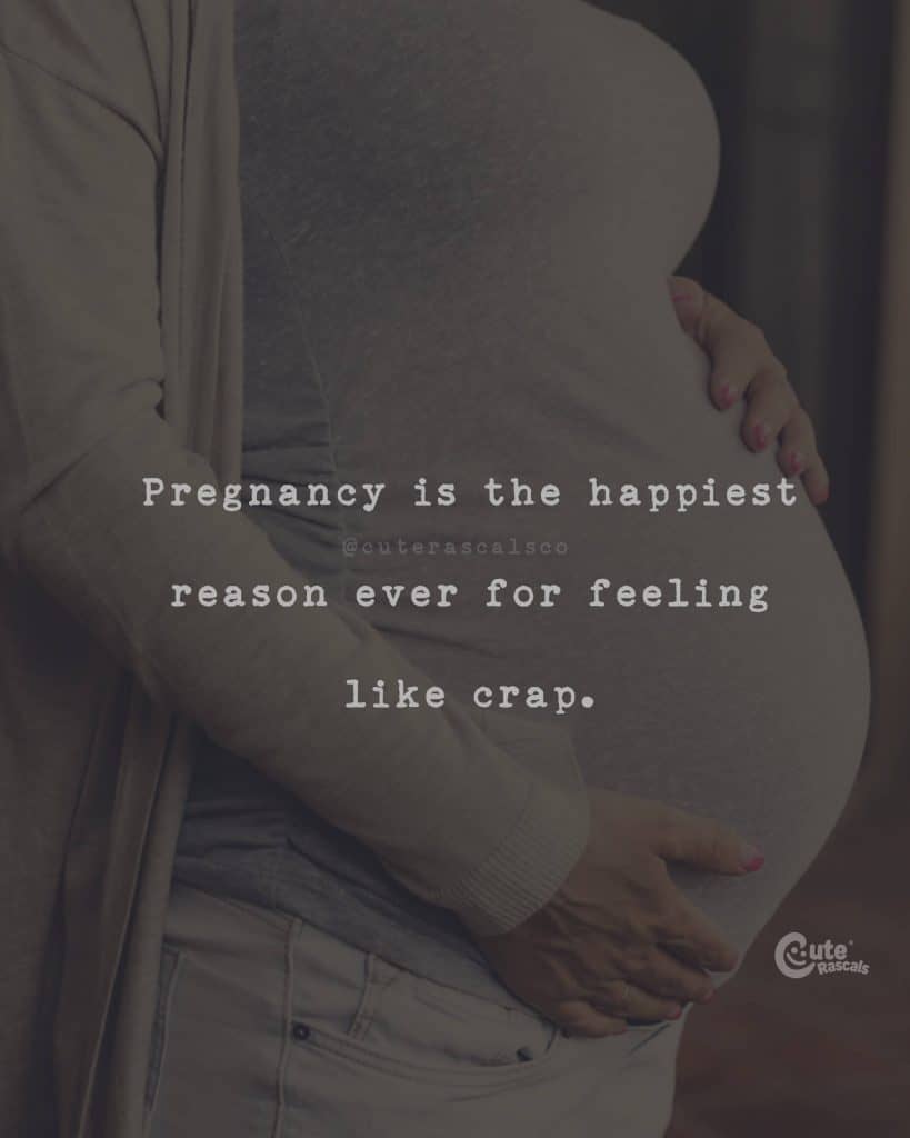Pregnancy is the happiest reason ever for feeling like crap