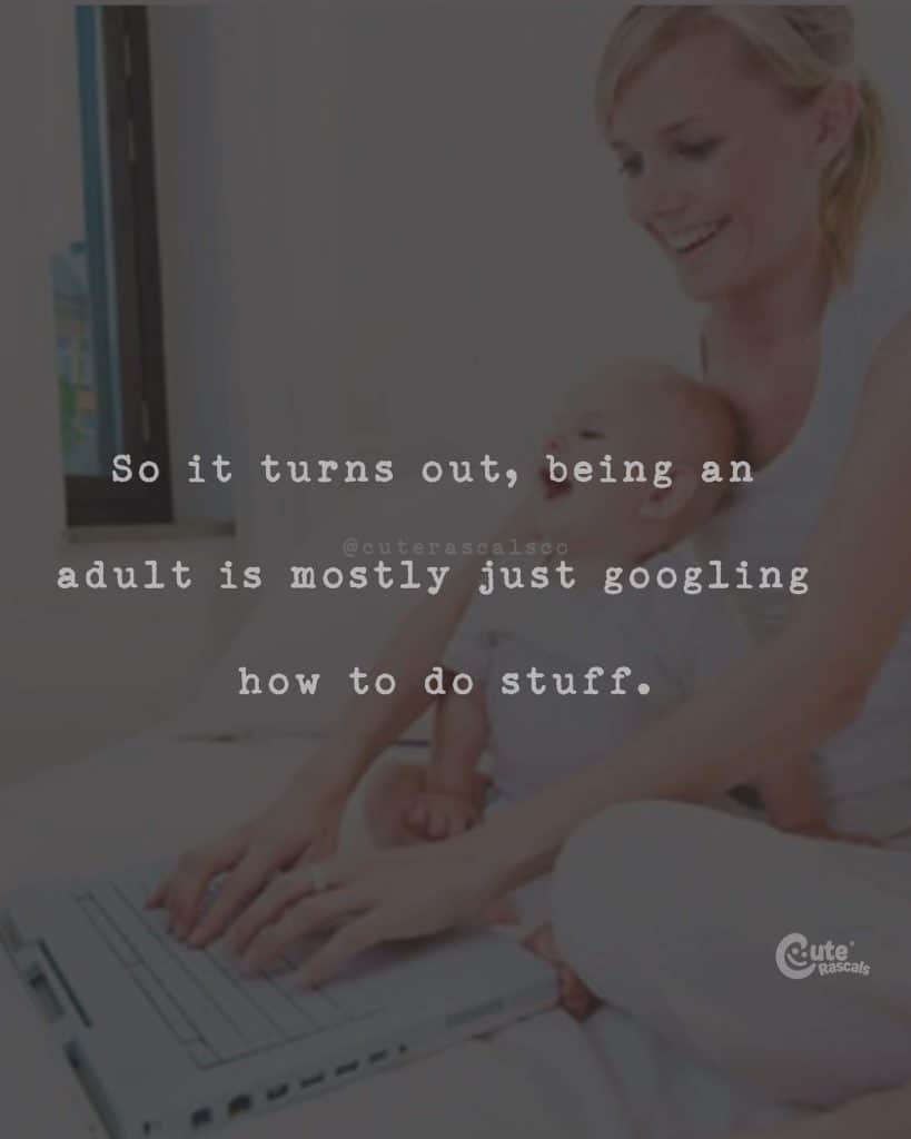 So it turns out, being an adult is mostly just googling how to do stuff