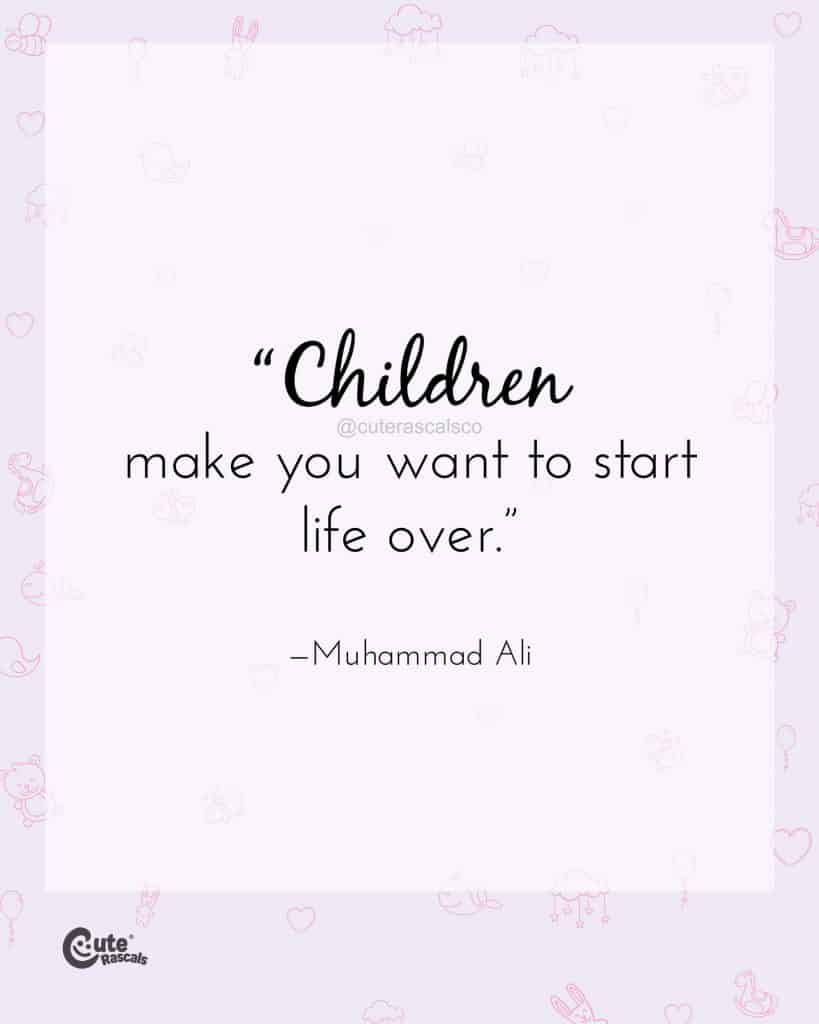 Children make you want to start life over