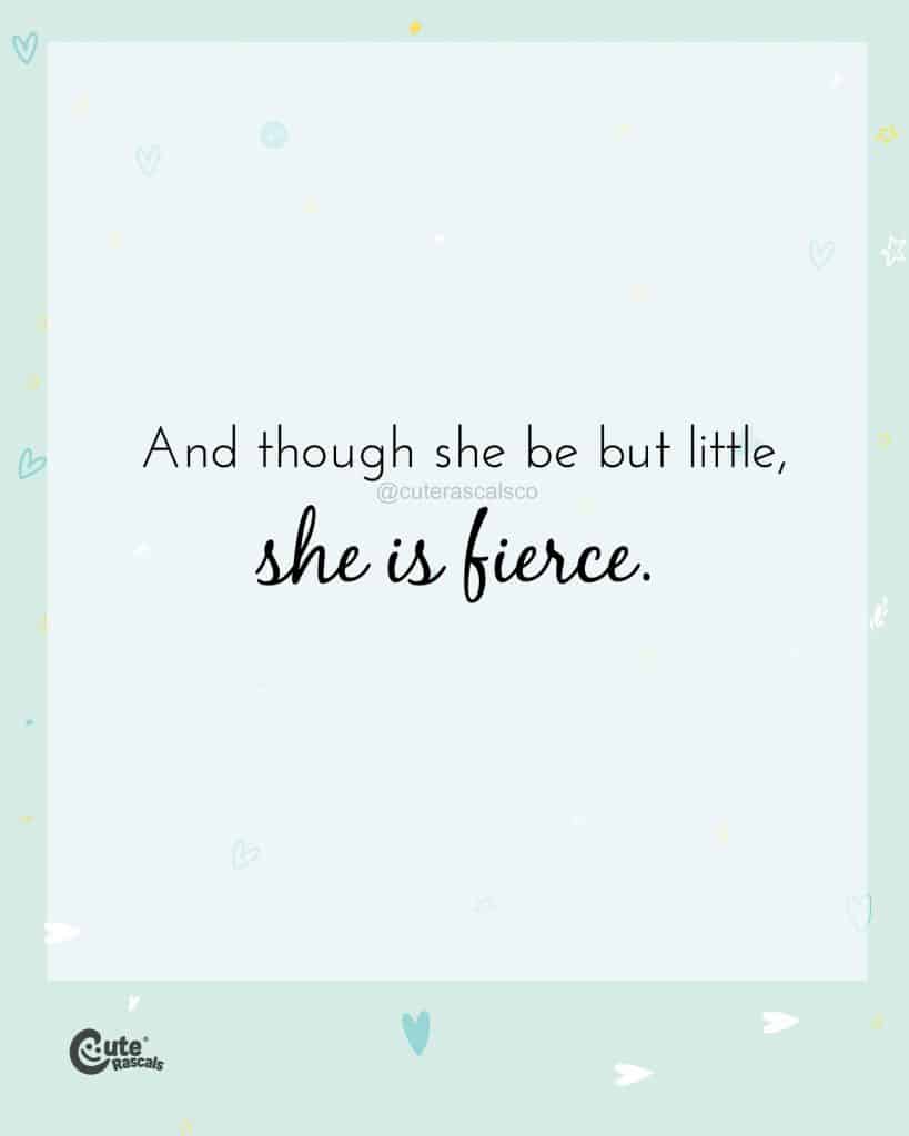 And though she be but little, she is fierce