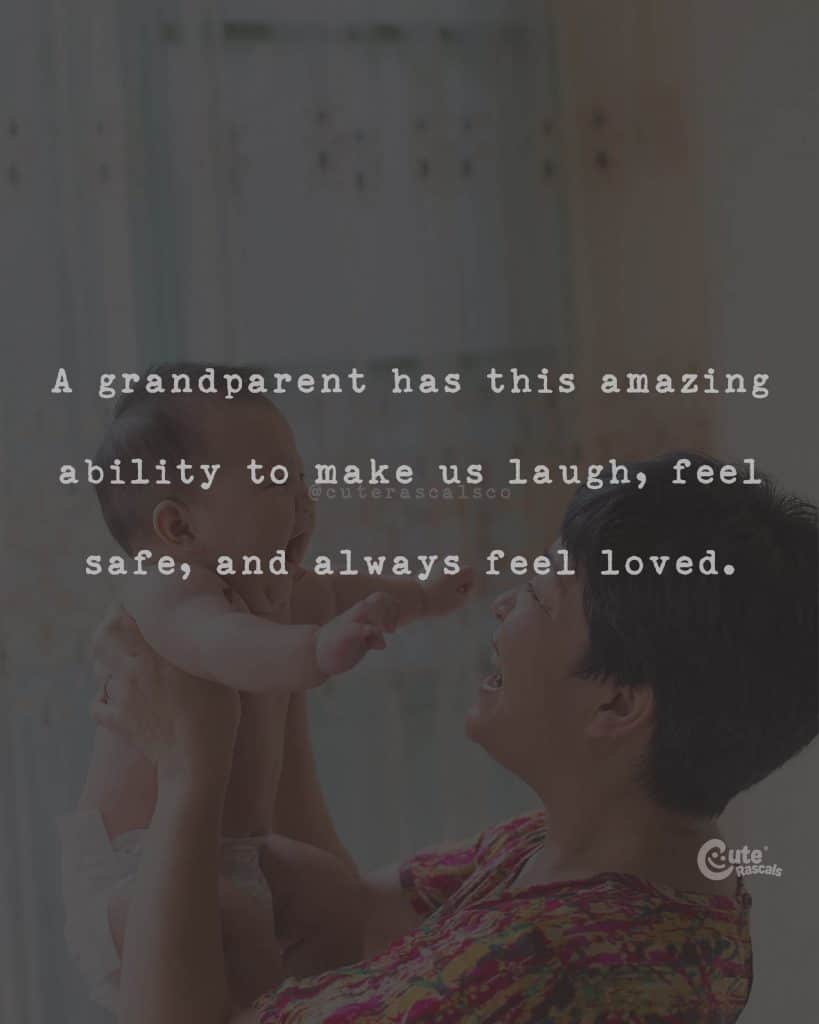 A grandparent has this amazing ability to make us laugh, feel safe, and always feel loved
