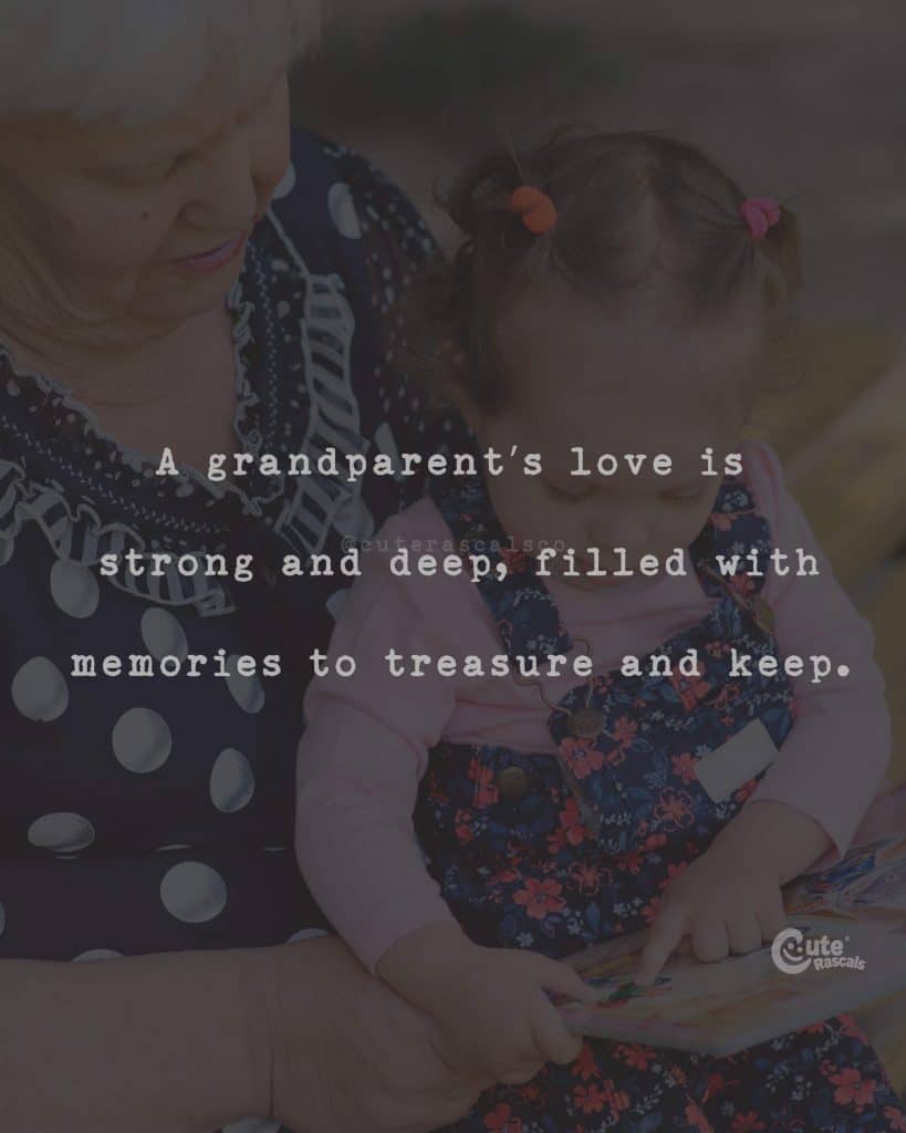A grandparent's love is strong and deep, filled with memories to treasure and keep