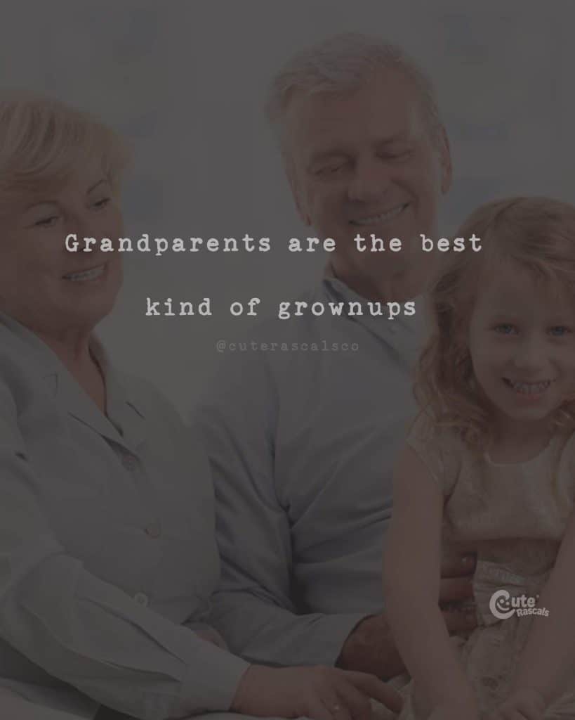 Grand parents are the best kind of grown ups