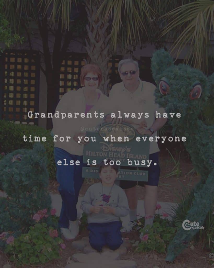 Grandparents always have time for you when everyone else is too busy