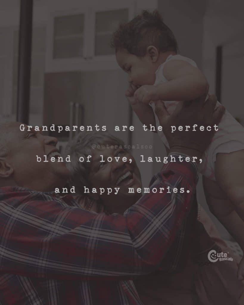 Grandparents are the perfect blend of love, laughter, and happy memories