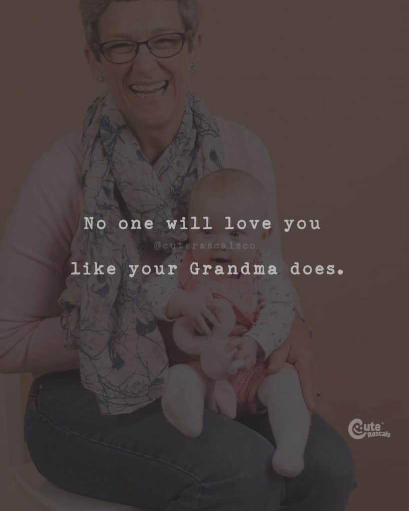 No one will love you like your Grandma does