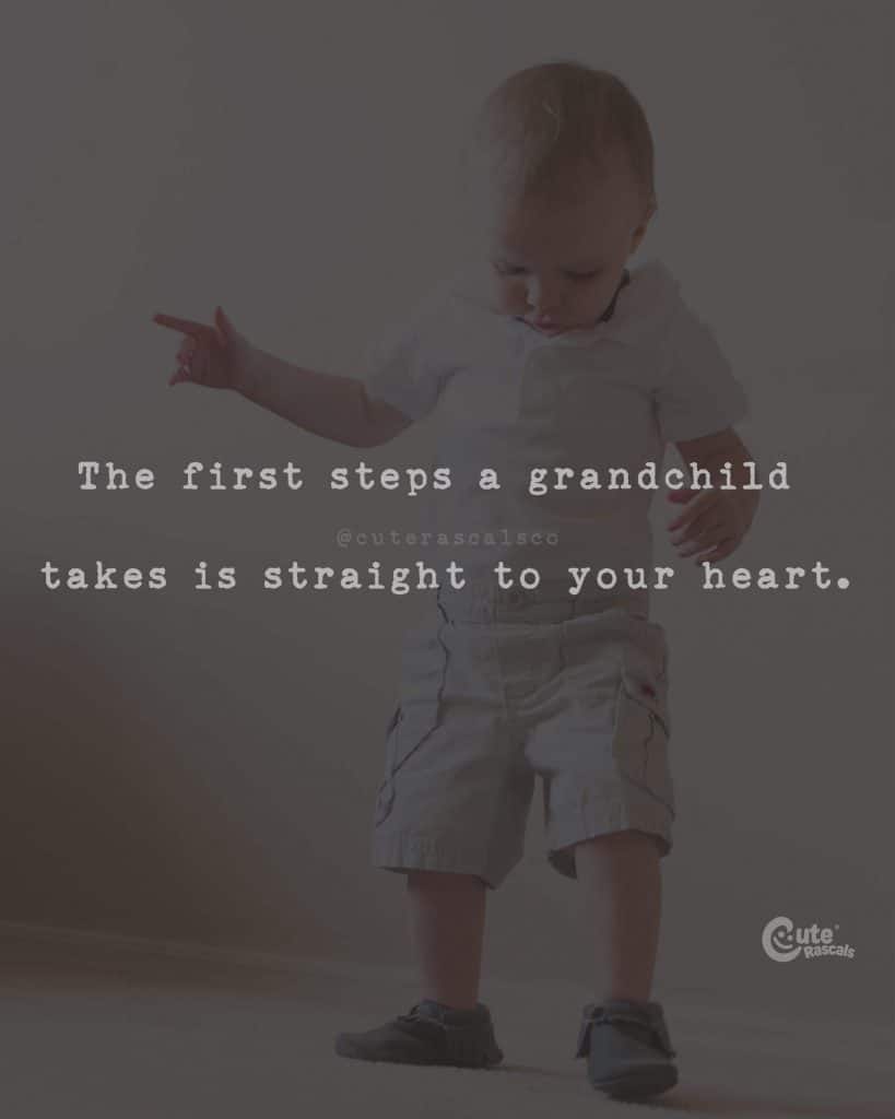 The first steps a grandchild takes is straight to your heart