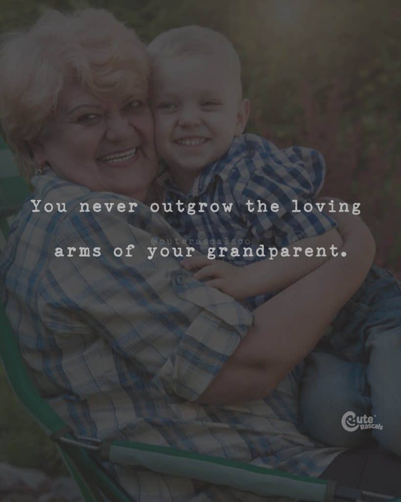 You never outgrow the loving arms of your grandparent
