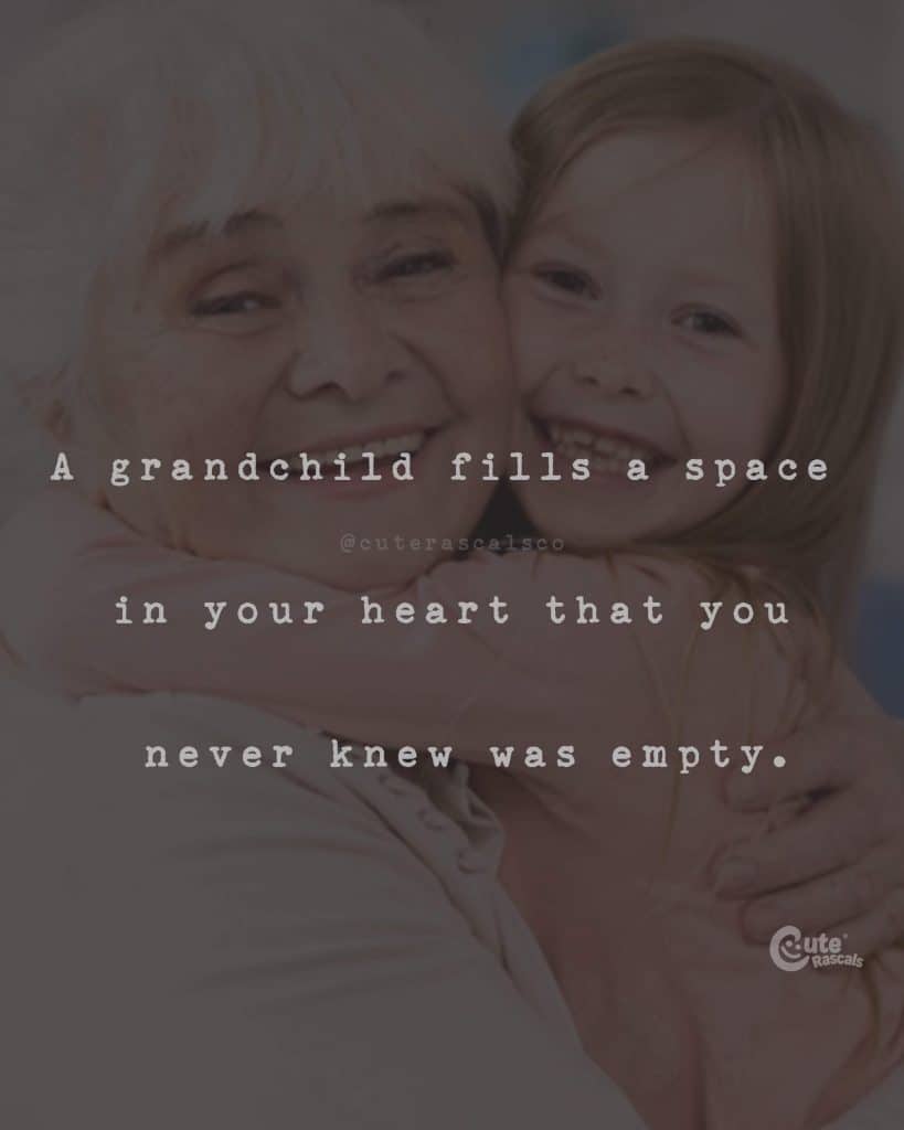 A grandchild fills a space in your heart that you never knew was empty