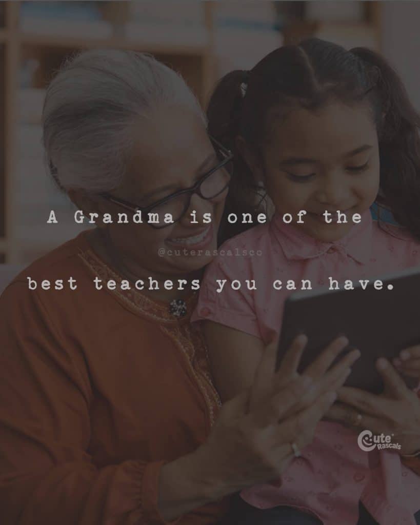 A Grandma is one of the best teachers you can have