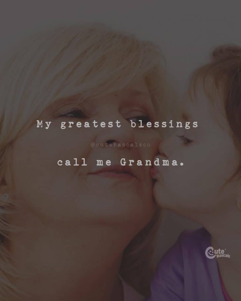 My greatest blessings call me Grandma