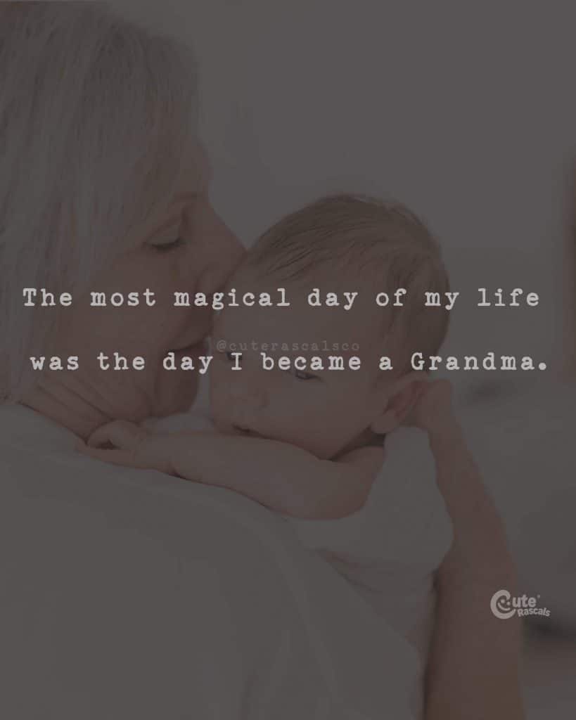 The most magical day of my life was the day I became a Grandma