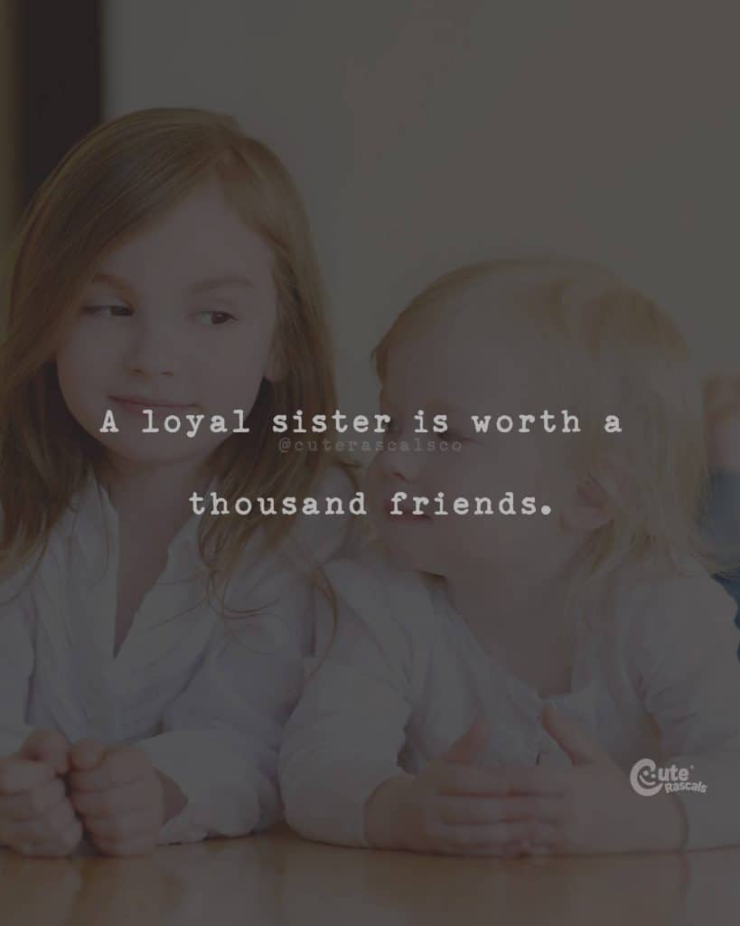 A loyal sister is worth a thousand friends