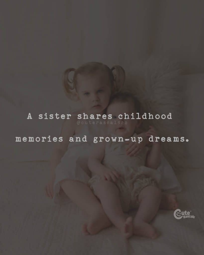 A sister shares childhood memories and grown-up dreams