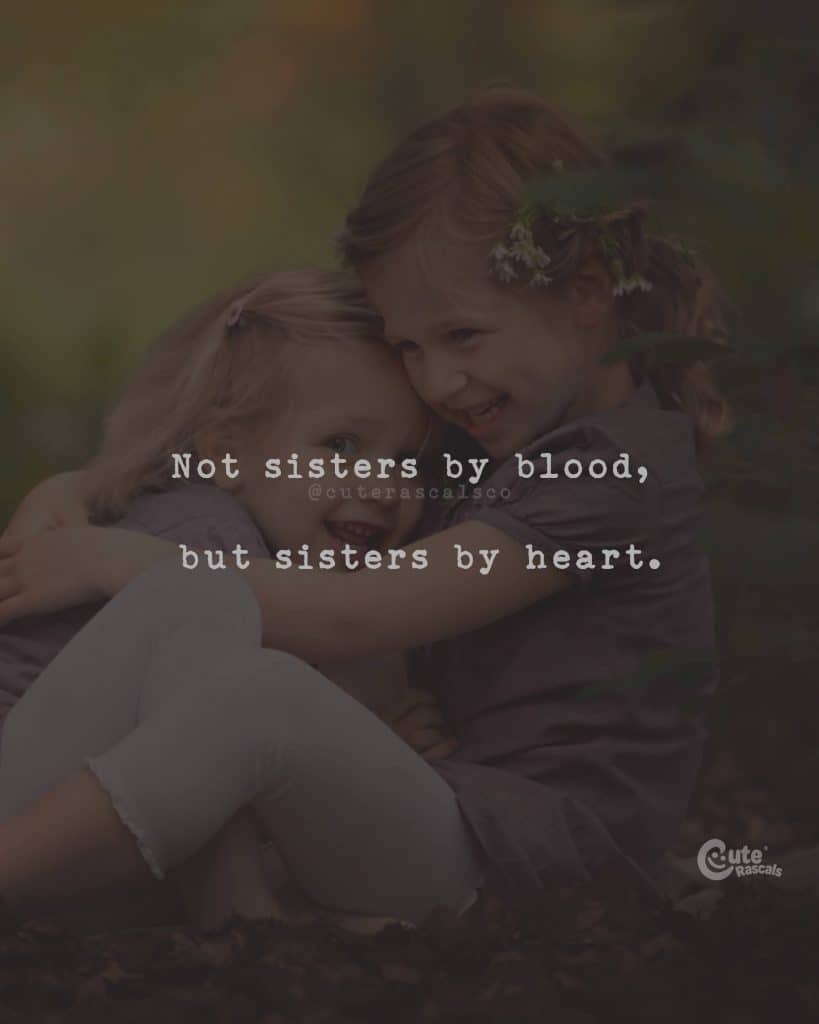 Not sisters by blood, but sisters by heart