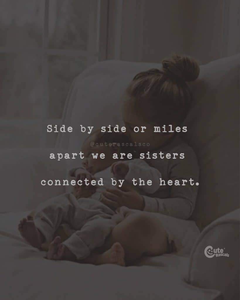 Side by side or miles apart we are sisters connected by the heart