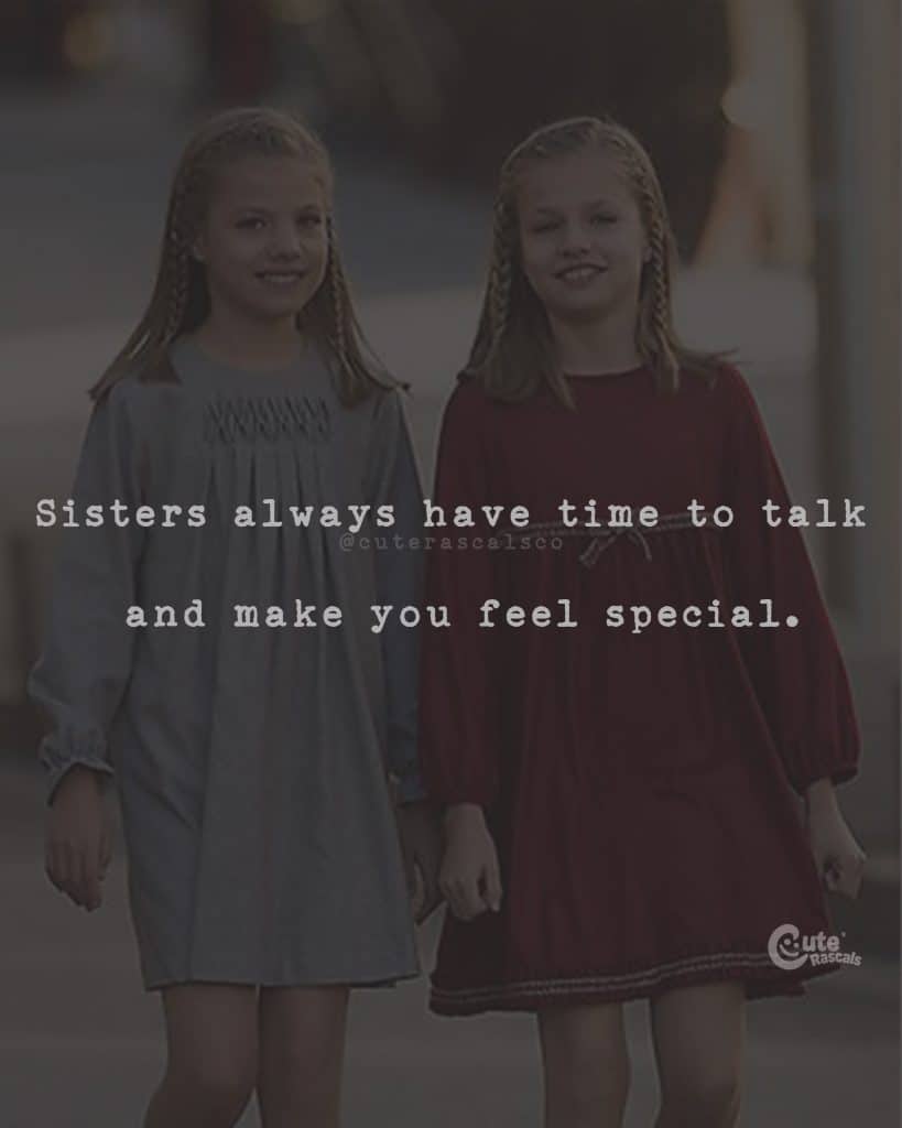 Sisters always have time to talk and make you feel special