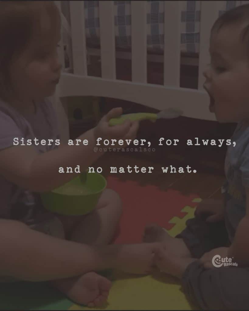  Sisters are forever, for always, and no matter what