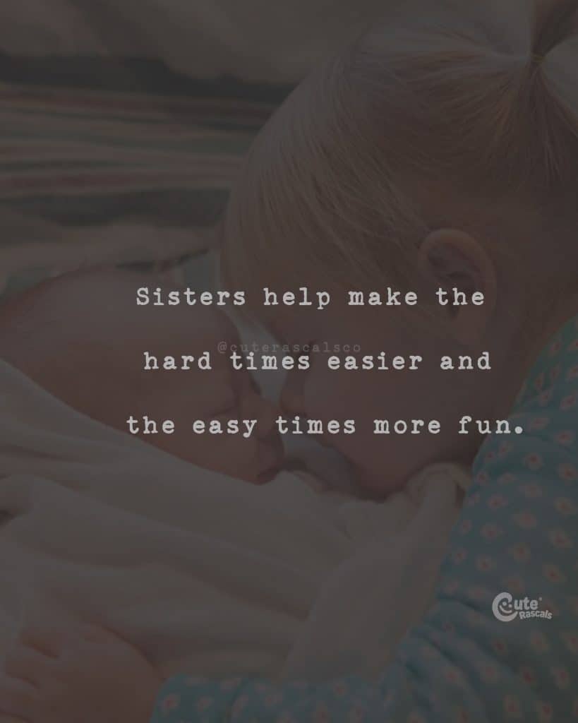Sisters help make the hard times easier and the easy times more fun