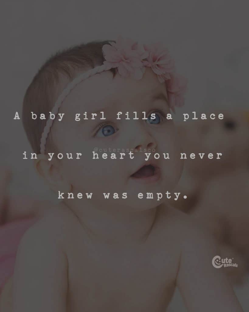 A baby girl fills a place in your heart you never knew was empty