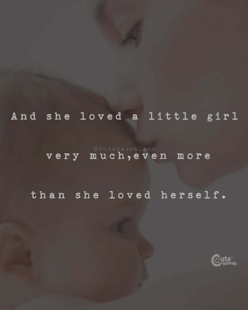And she loved a little girl very much, even more than she loved herself
