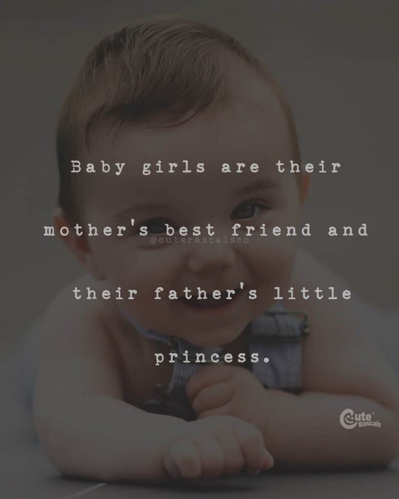 Baby girls are their mother's best friend and their father's little princess