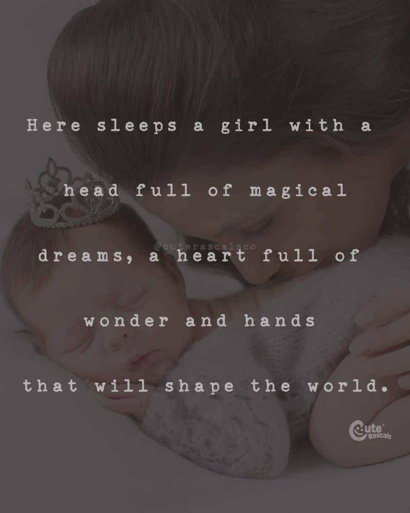 Here sleeps a girl with a head full of magical dreams, a heart full of wonder and hands that will shape the world