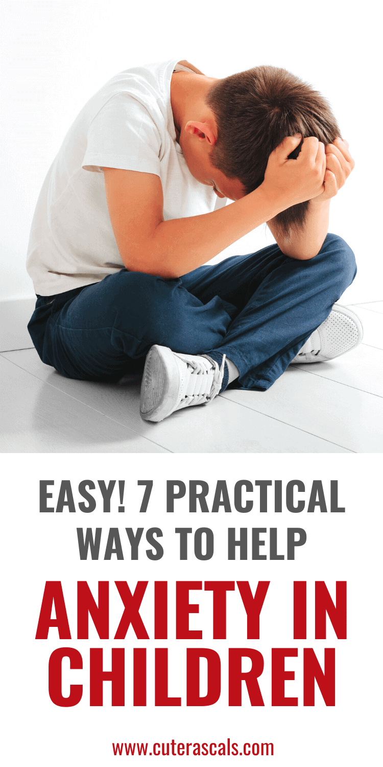 Easy! 7 Practical Ways To Help Anxiety In Children
